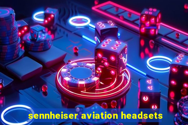 sennheiser aviation headsets